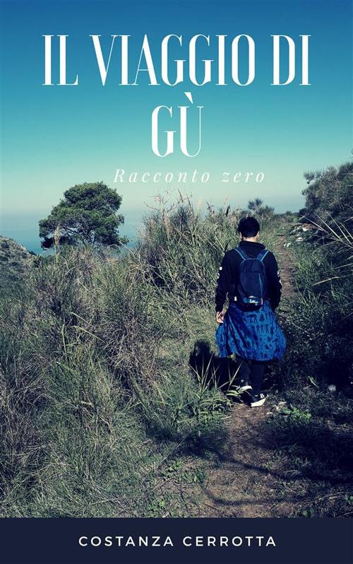 Il viaggio di Gù. Racconto zero - Costanza Cerrotta - ebook