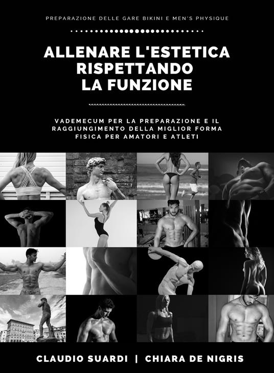 Allenare l'estetica rispettando la funzione vademecum per la preparazione e il raggiungimento della miglior forma fisica per amatori e atleti - Claudio Suardi,Chiara De Nigris - copertina