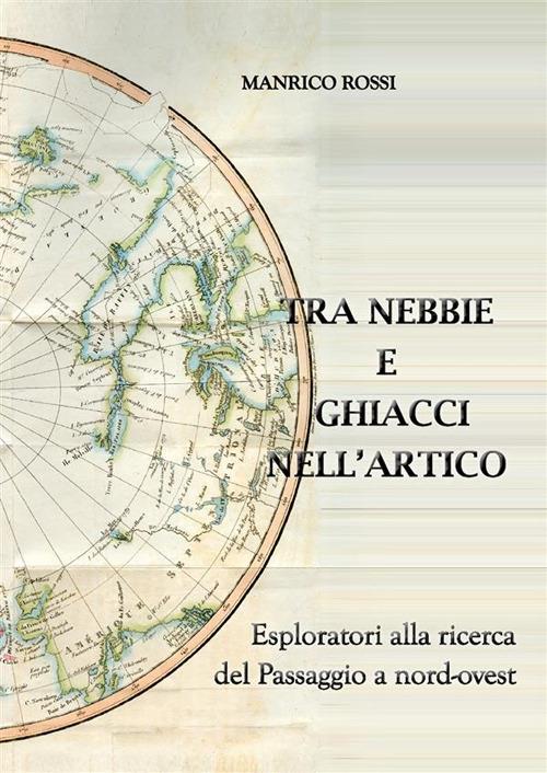 Tra nebbie e ghiacci nell'Artico - Manrico Rossi - ebook