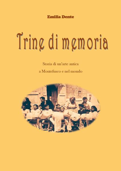 Trine di memoria. Storia di un'arte antica a Montefusco e nel mondo - Emilia Dente - copertina