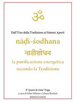 Nâdî-Sodhana. La purificazione energetica secondo la Tradizione. Dall'uno della tradizione ai sistemi aperti