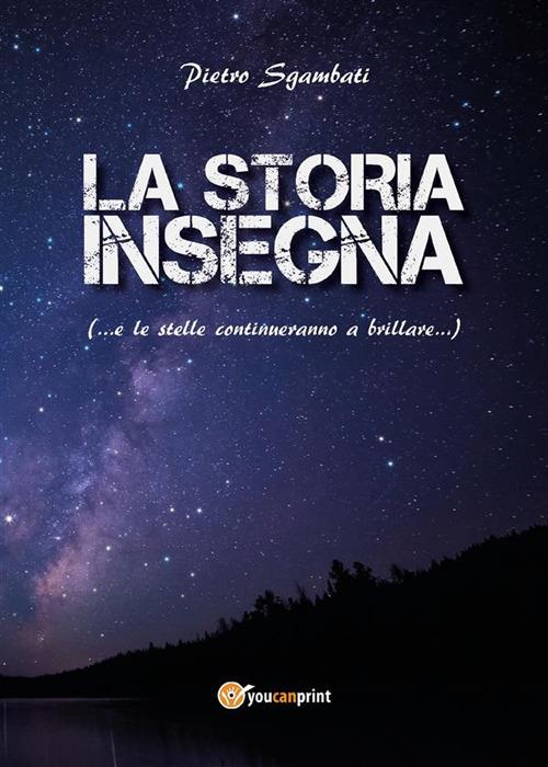 La storia insegna (... e le stelle continuano a brillare...) - Pietro Sgambati - ebook