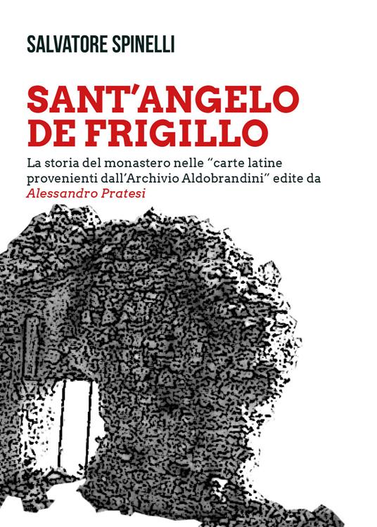 Sant'Angelo de Frigillo. La storia del monastero nelle «carte latine provenienti dall'Archivio Aldobrandini» edite da Alessandro Pratesi - Salvatore Spinelli - copertina