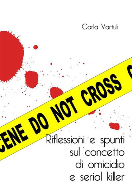 Riflessioni e spunti sul concetto di omicidio e serial killer - Carla Vartuli - ebook