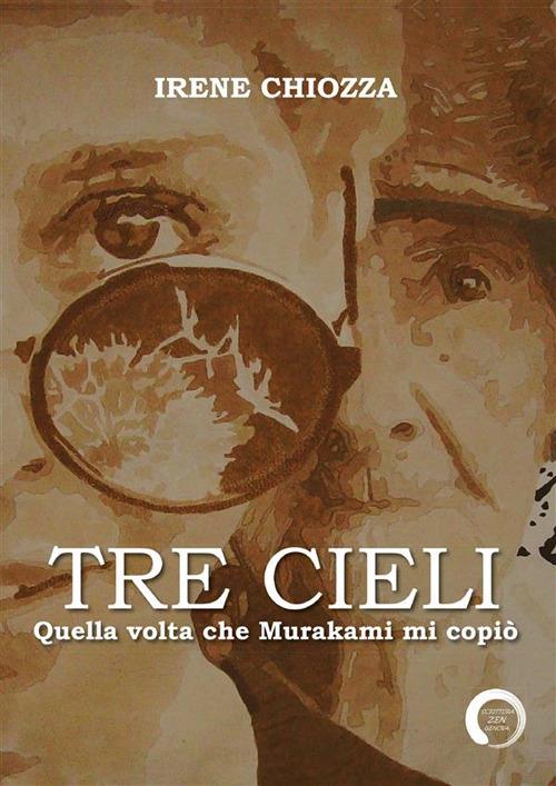 Tre cieli. Quella volta che Murakami mi copiò - Irene Chiozza - ebook