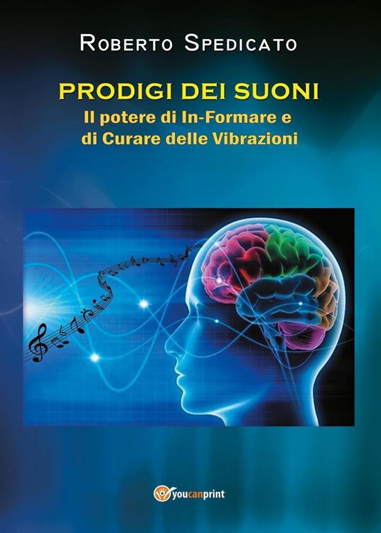 Prodigi dei suoni. Il potere di in-formare e di curare delle vibrazioni - Roberto Spedicato - copertina