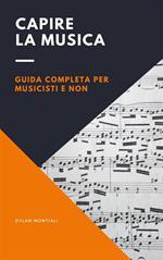 Capire la musica. Guida completa per musicisti e non