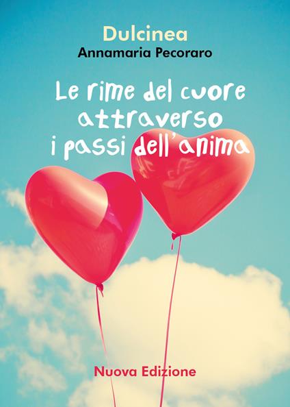 Le rime del cuore attraverso i passi dell'anima - Annamaria Dulcinea Pecoraro - copertina