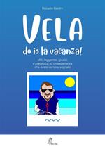 Vela do io la vacanza! Miti, leggende, giudizi e pregiudizi su un'esperienza che avete sempre sognato