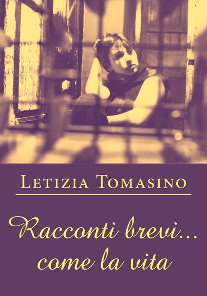 Racconti brevi... come la vita - Letizia Tomasino - copertina