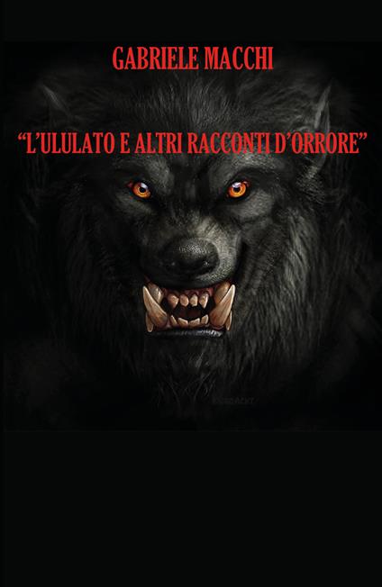 L' ululato e altri racconti d'orrore - Gabriele Macchi - copertina