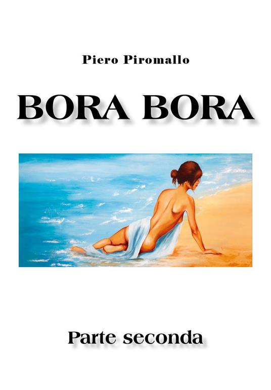 Bora Bora. Parte seconda - Piero Piromallo - copertina