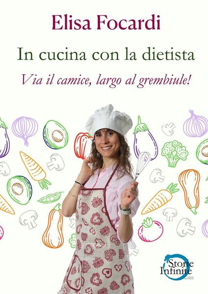 In cucina con la dietista. Via il camice, largo al grembiule! - Elisa Focardi - copertina