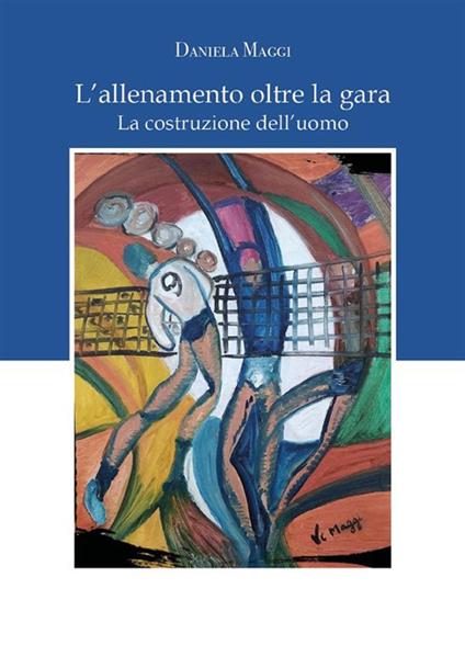 L' allenamento oltre la gara. La costruzione dell'uomo - Daniela Maggi - ebook