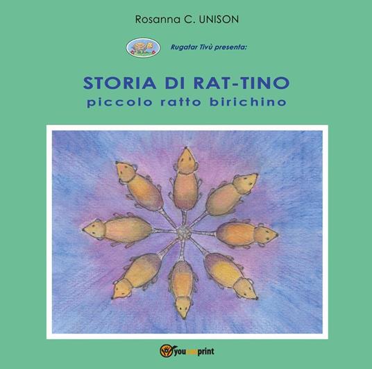 Storia di Rat-Tino. Piccolo ratto birichino. Ediz. illustrata - Rosanna C. Unison - copertina