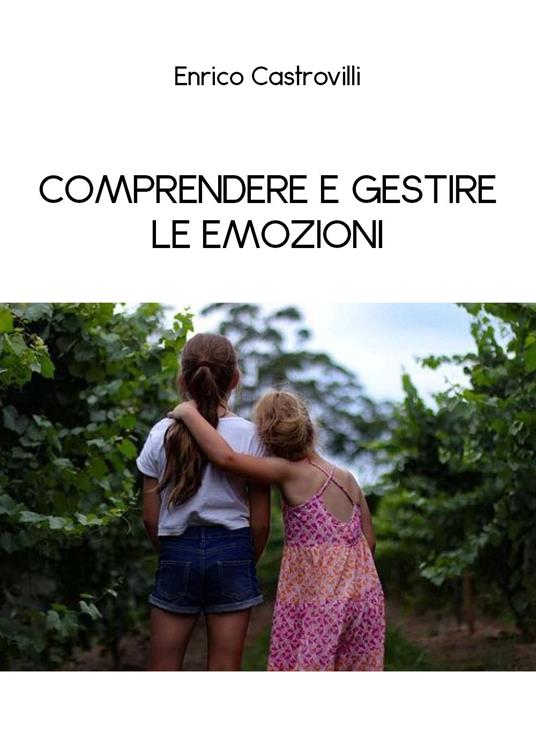 Comprendere e gestire le emozioni - Enrico Castrovilli - copertina