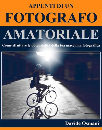 Appunti di un fotografo amatoriale - Davide Osmani - ebook