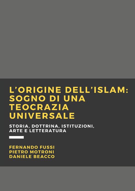 L' origine dell'Islam. Sogno di una teocrazia universale - Fernando Fussi,Pietro Motroni,Daniele Beacco - copertina