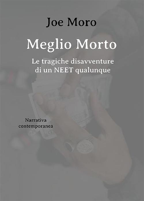 Meglio morto. Le tragiche disavventure di un neet qualunque - Joe Moro - ebook