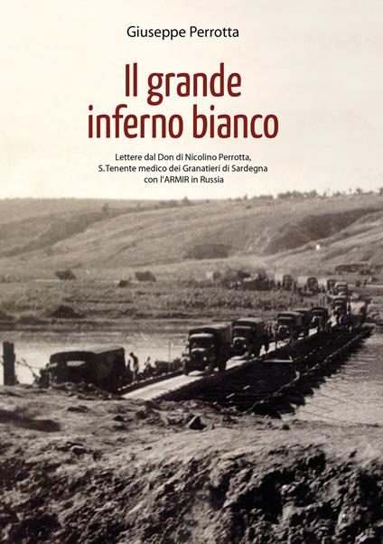 Il grande inferno bianco. Lettere dal Don di Nicolino Perrotta, S. Tenente medico dei Granatieri di Sardegna con l'ARMIR in Russia - Giuseppe Perrotta - copertina