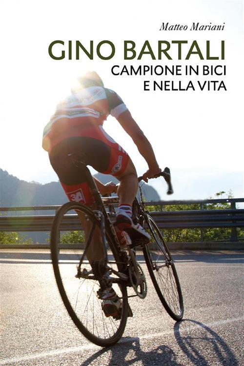 Gino Bartali. Campione in bici e nella vita - Matteo Mariani - ebook