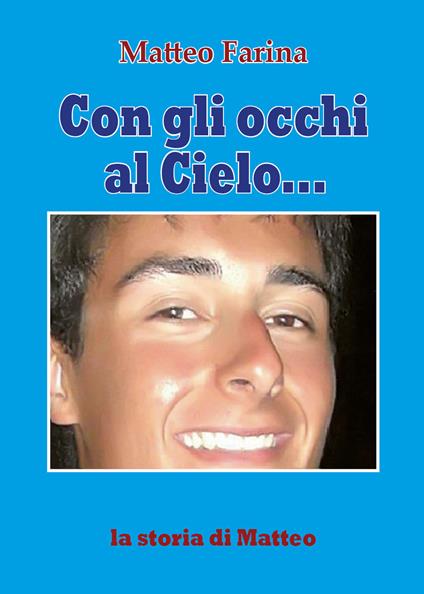 Con gli occhi al cielo... La storia di Matteo - Matteo Farina - copertina