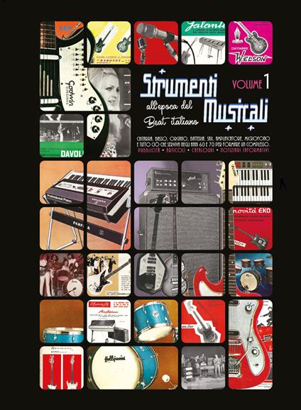 Strumenti musicali all'epoca del Beat italiano. Pubblicità, articoli, cataloghi, notiziari informativi. Chitarra, basso, organo, batteria, sax. Vol. 1 - Circolo amici del vinile - copertina