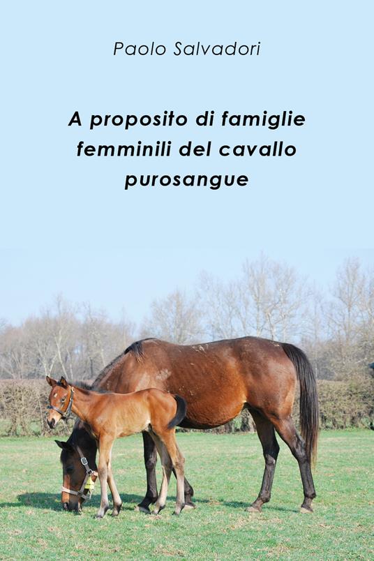 A proposito di famiglie femminili del cavallo purosangue - Paolo Salvadori - copertina