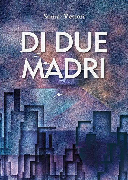 Di due madri - Sonia Vettori - copertina