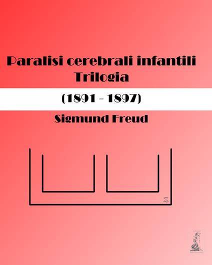 Paralisi cerebrali infantili. Trilogia (1891-1897) - Sigmund Freud,Oscar Rie - copertina