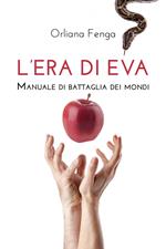 L'era di Eva. Manuale di battaglia dei mondi