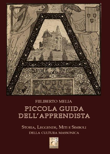 Piccola guida dell'apprendista. Storia, leggende, miti e simboli della cultura massonica - copertina