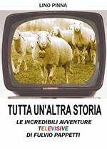 Tutta un'altra storia. Le incredibili avventure televisive di Fulvio Pappetti