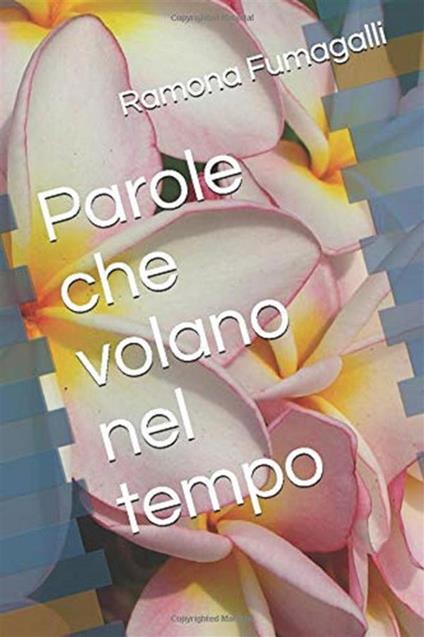 Parole che volano nel tempo - Amalia Ramona Fumagalli - ebook