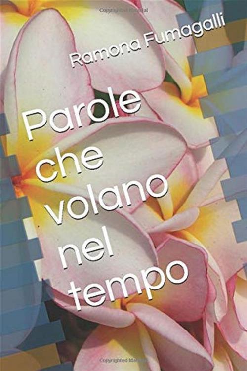 Parole che volano nel tempo - Amalia Ramona Fumagalli - ebook