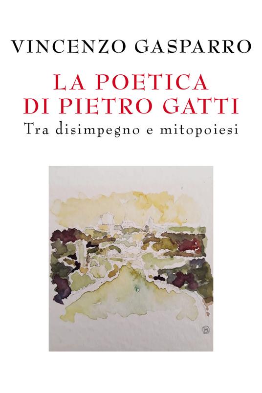 La poetica di Pietro Gatti. Tra disimpegno e mitopoiesi - Vincenzo Gasparro - copertina