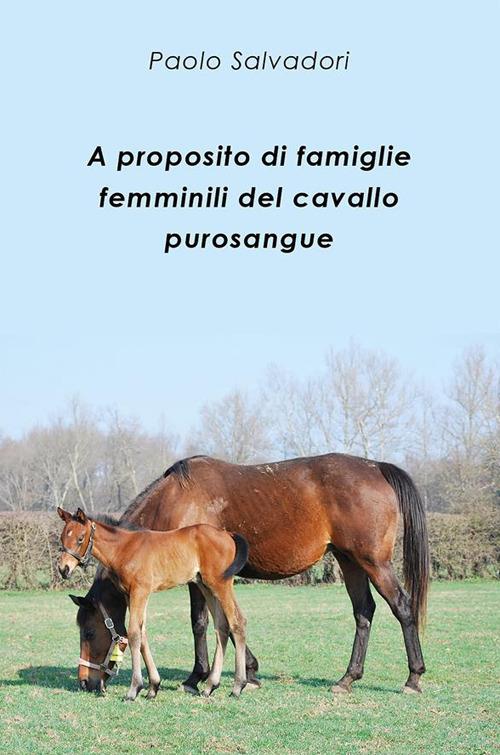 A proposito di famiglie femminili del cavallo purosangue - Paolo Salvadori - ebook