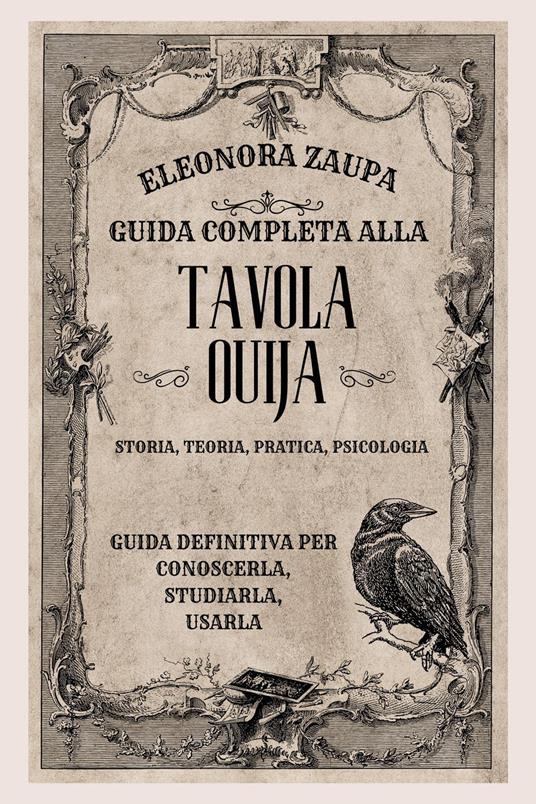 Guida completa alla Tavola Ouija. Storia, teoria, pratica psicologia -  Eleonora Zaupa - Libro - Youcanprint - | IBS