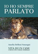 Io ho sempre parlato. Vita di un cane unico con umani normali