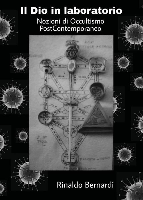 Il dio in laboratorio. Nozioni di occultismo post contemporaneo - Rinaldo Bernardi - ebook