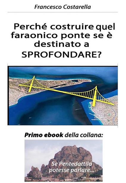 Perché costruire quel faraonico ponte se è destinato a sprofondare? - Francesco Costarella - ebook