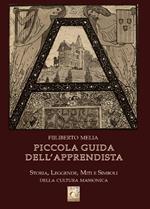 Piccola guida dell'apprendista. Storia, leggende, miti e simboli della cultura massonica