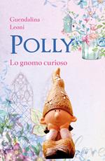 Polly lo gnomo curioso. Ediz. illustrata