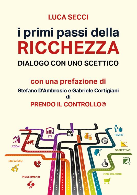 I primi passi della ricchezza. Dialogo con uno scettico - Luca Secci - copertina