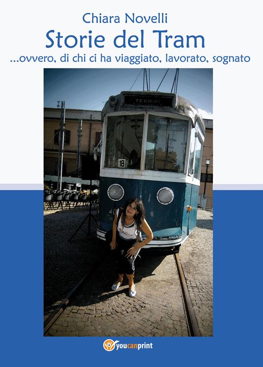 Storie del tram... ovvero di chi ci ha viaggiato, lavorato, sognato - Chiara Novelli - copertina