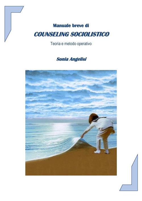 Manuale breve di counseling sociolistico - Sonia Angelisi - ebook