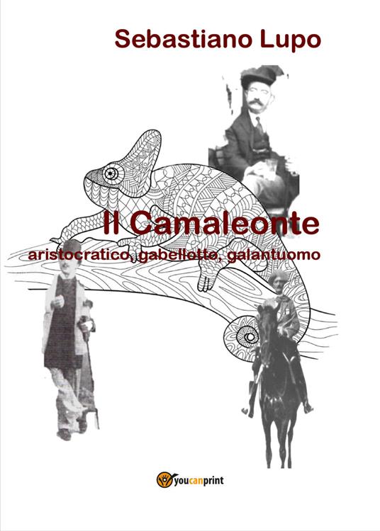 Il camaleonte, aristocratico, gabellotto, galantuomo - Sebastiano Lupo - copertina