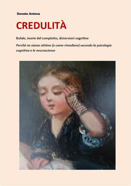 Credulità. Bufale, teorie del complotto, distorsioni cognitive - Donato Antona - ebook