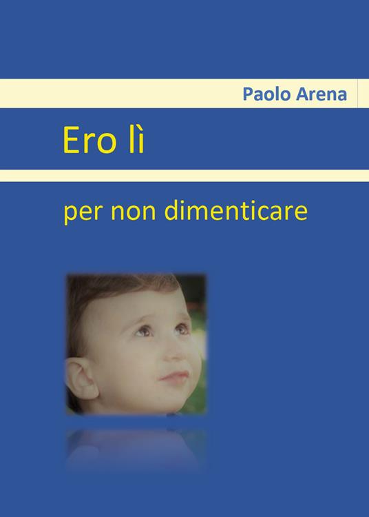 Ero lì. Per non dimenticare - Paolo Arena - copertina