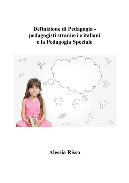 Definizione di pedagogia. Pedagogisti stranieri e italiani e la pedagogia speciale - Alessia Risso - ebook